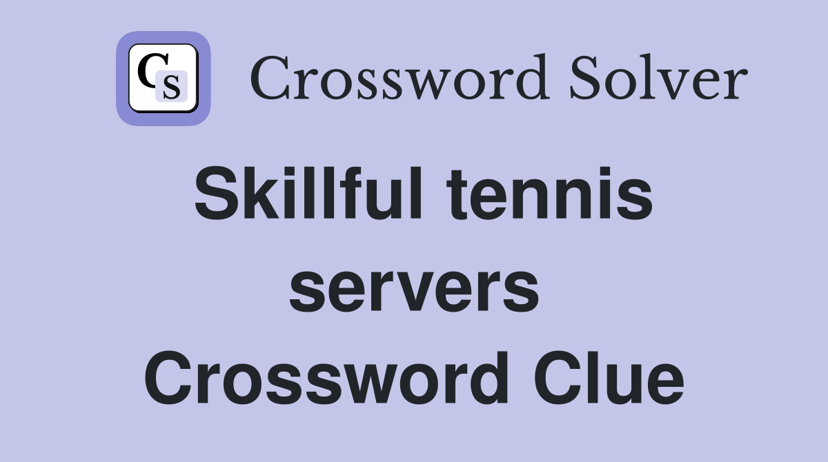 Skillful tennis servers Crossword Clue