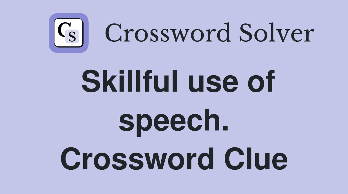 Skillful use of speech. Crossword Clue