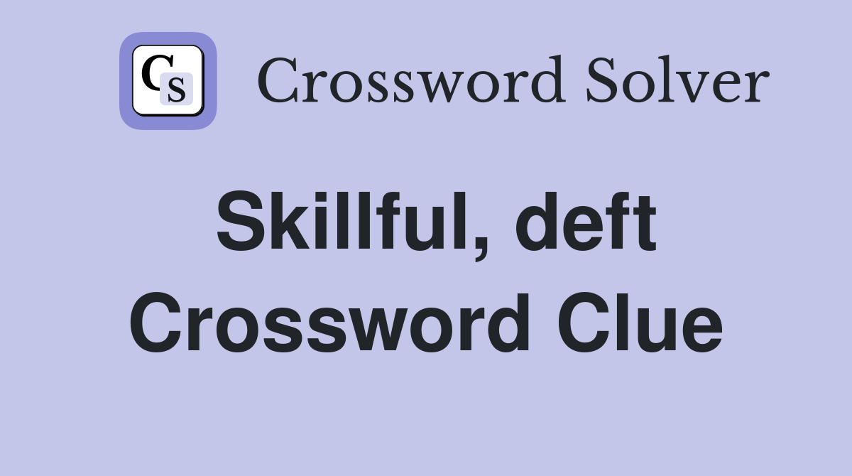 Skillful, deft Crossword Clue