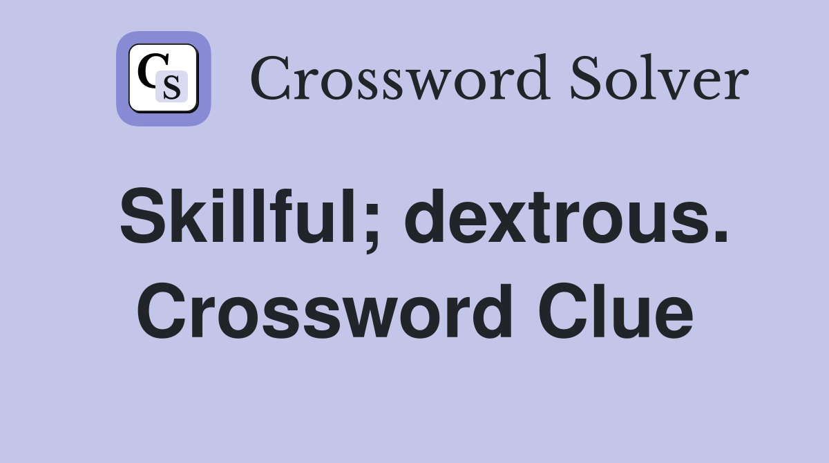 Skillful; dextrous. Crossword Clue