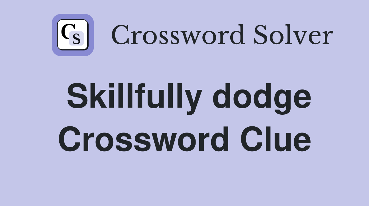 Skillfully dodge Crossword Clue