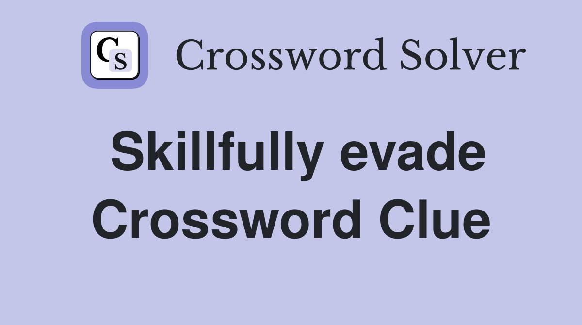 Skillfully evade Crossword Clue