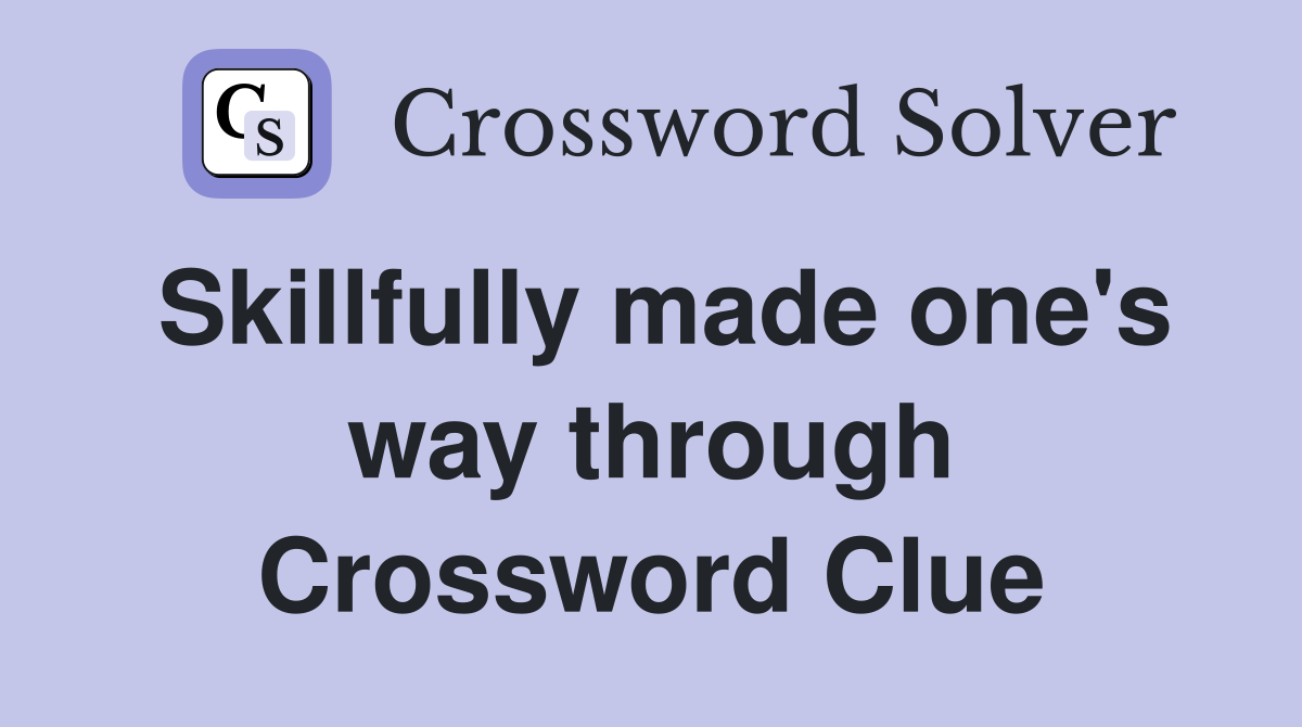 Skillfully made one's way through Crossword Clue