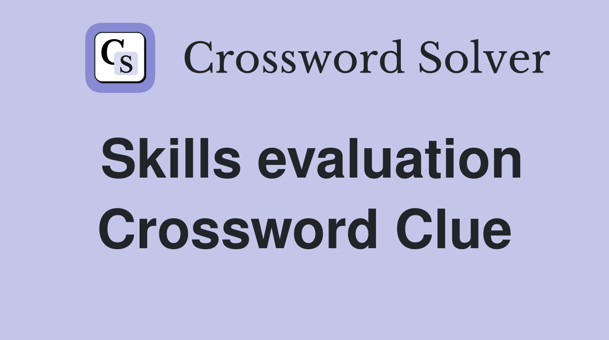 Skills evaluation Crossword Clue