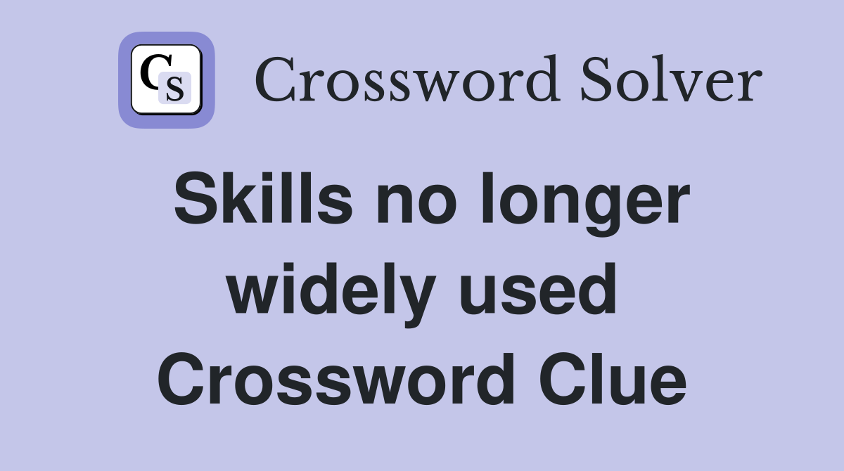Skills no longer widely used Crossword Clue
