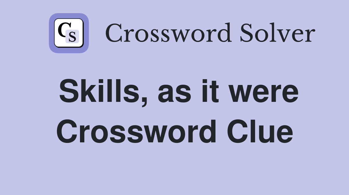 Skills, as it were Crossword Clue