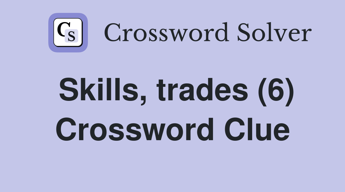 Skills, trades (6) Crossword Clue