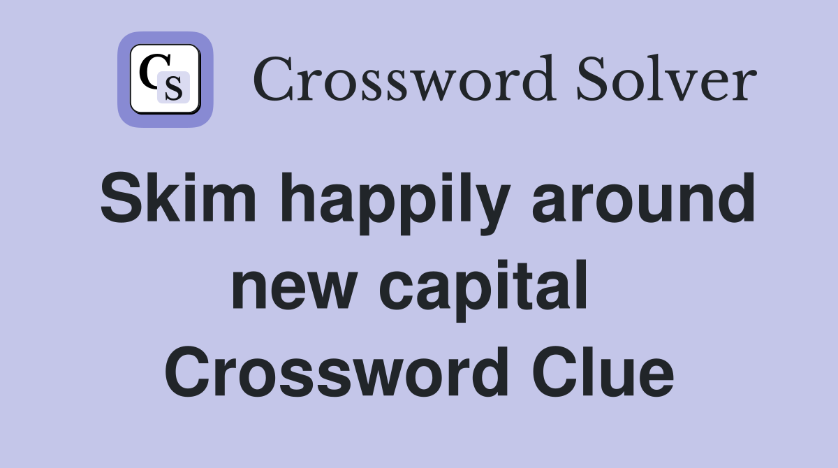 Skim happily around new capital  Crossword Clue