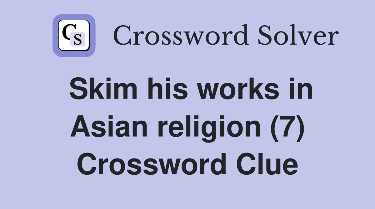Skim his works in Asian religion (7) Crossword Clue