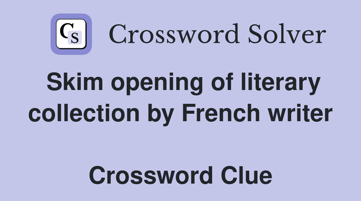 Skim opening of literary collection by French writer  Crossword Clue