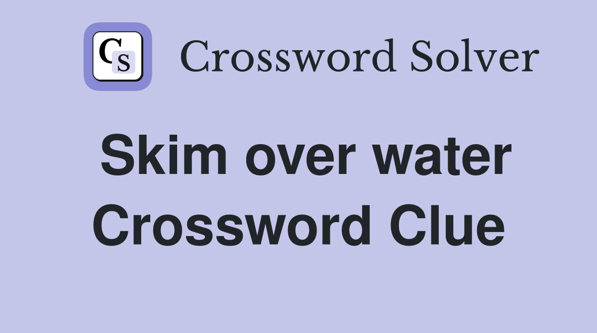Skim over water Crossword Clue