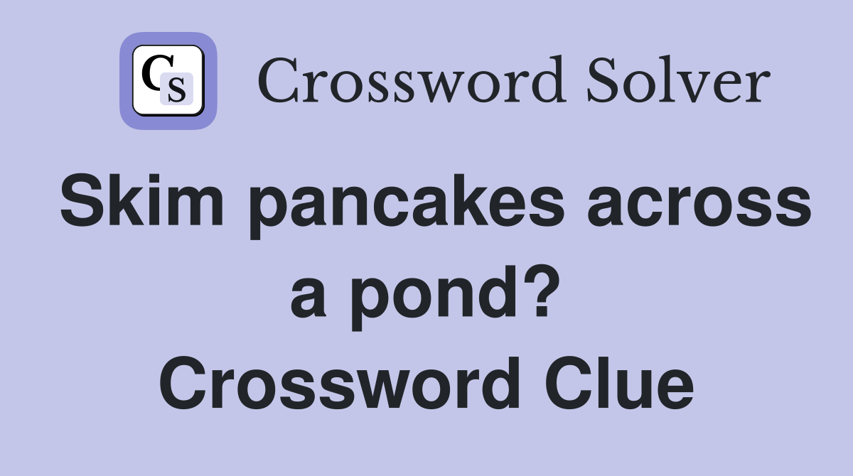 Skim pancakes across a pond? Crossword Clue