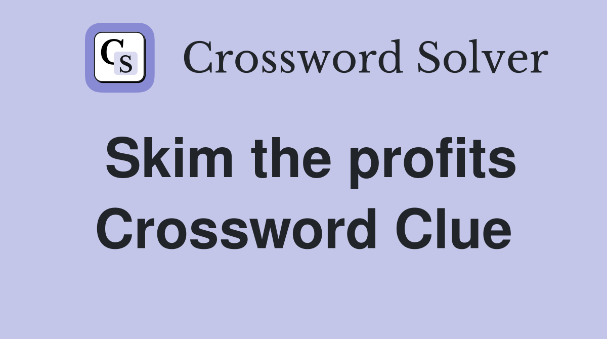 Skim the profits Crossword Clue