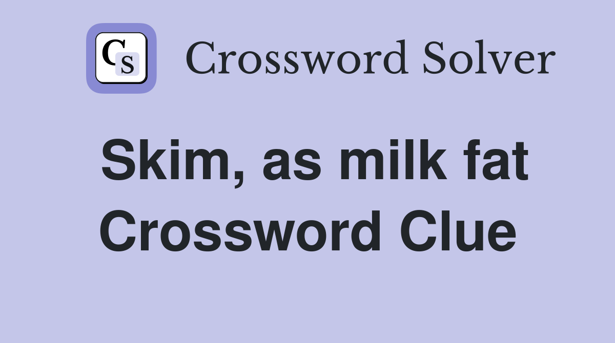 Skim, as milk fat Crossword Clue