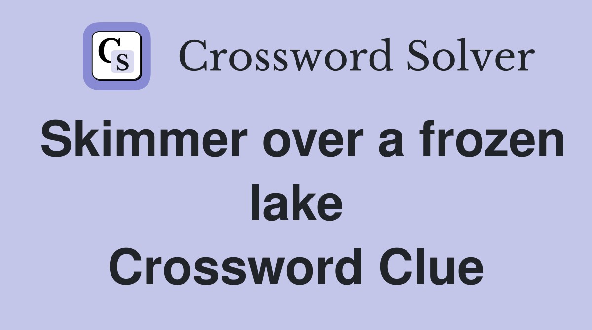 Skimmer over a frozen lake Crossword Clue