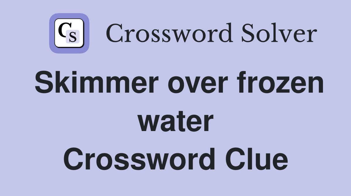 Skimmer over frozen water Crossword Clue