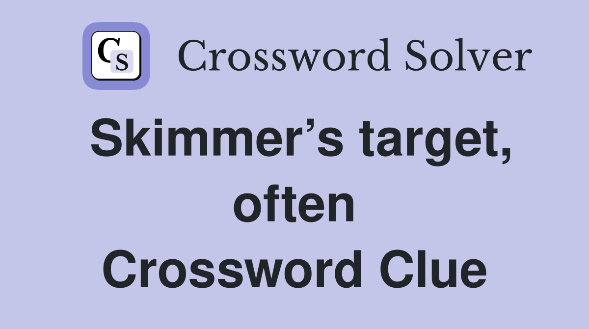 Skimmer’s target, often Crossword Clue