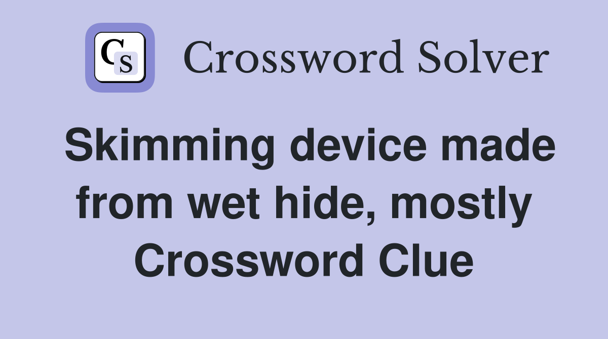 Skimming device made from wet hide, mostly Crossword Clue