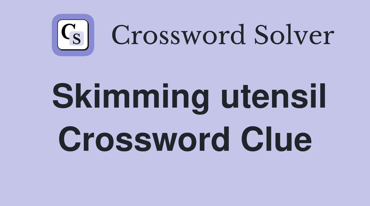 Skimming utensil Crossword Clue