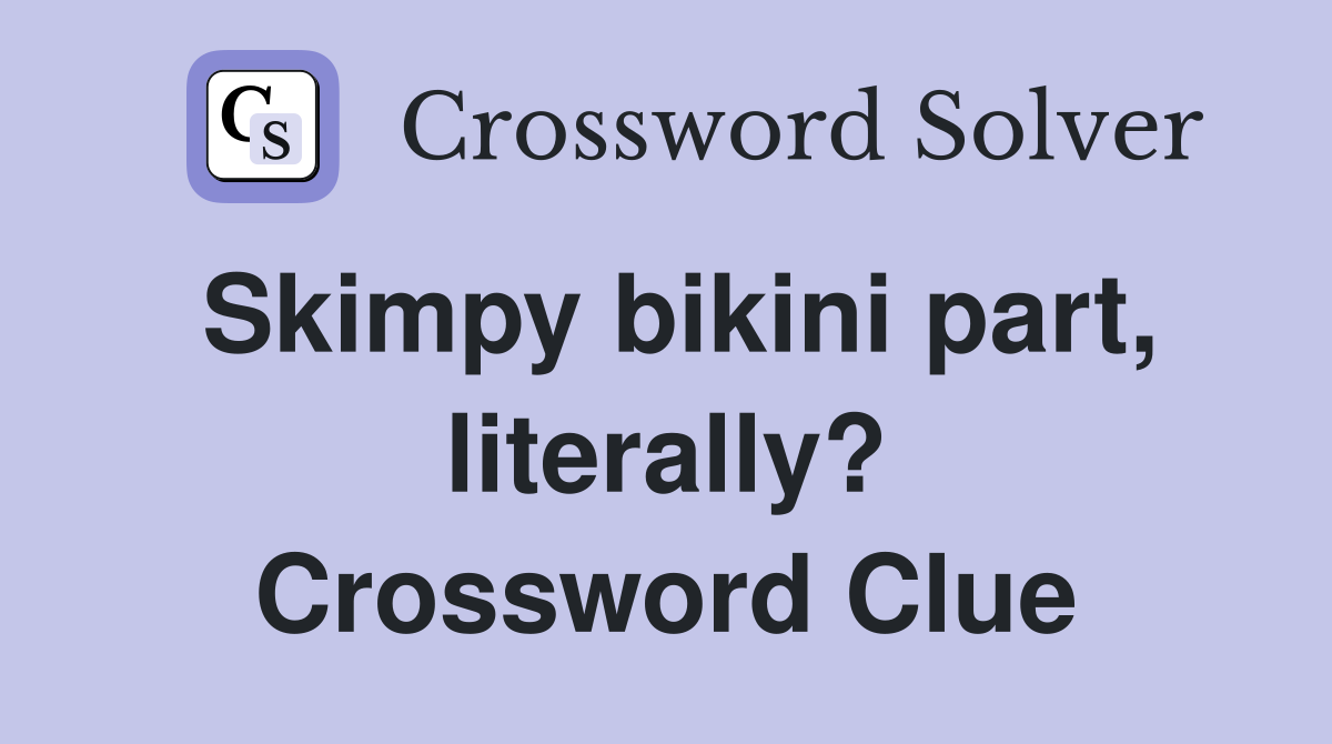 Skimpy bikini part, literally? Crossword Clue