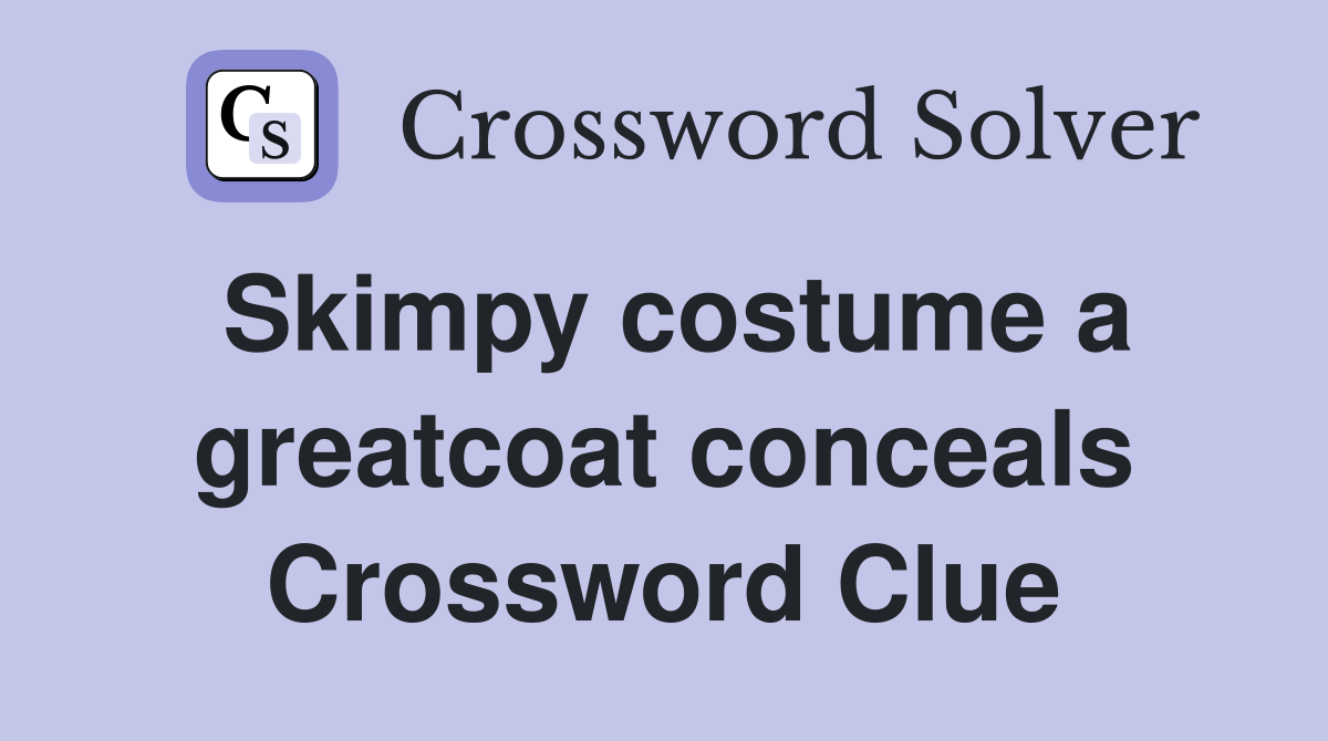 Skimpy costume a greatcoat conceals Crossword Clue