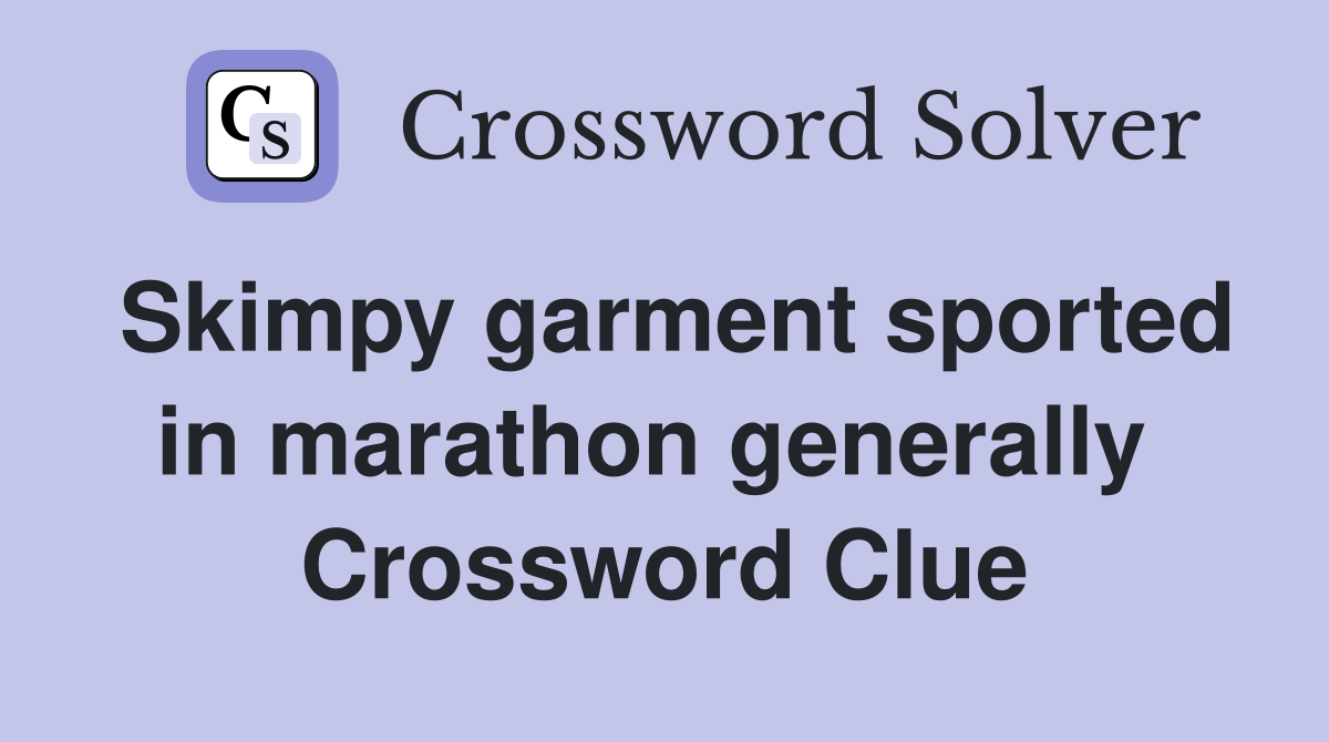 Skimpy garment sported in marathon generally  Crossword Clue