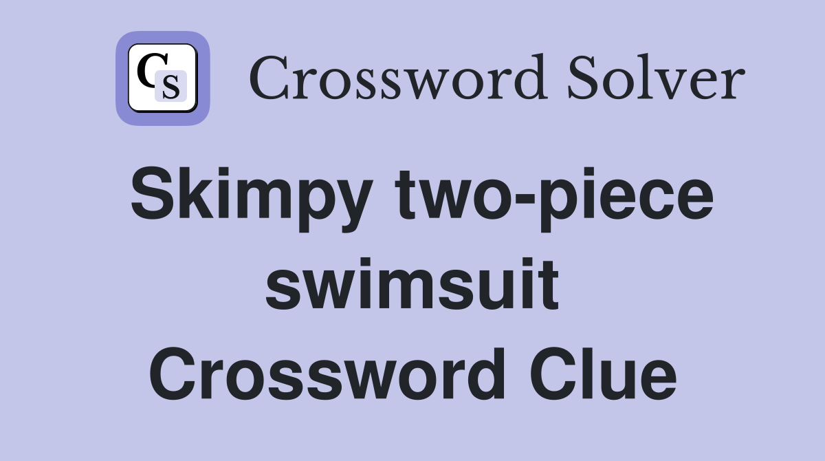Skimpy two-piece swimsuit Crossword Clue