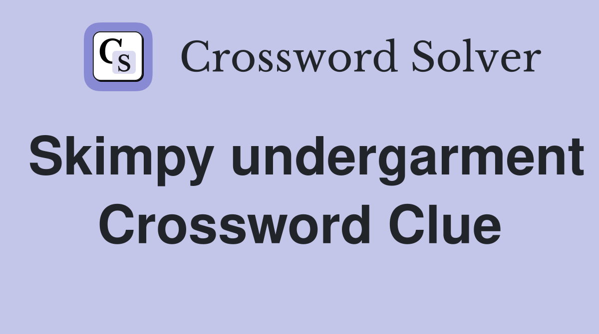 Skimpy undergarment Crossword Clue