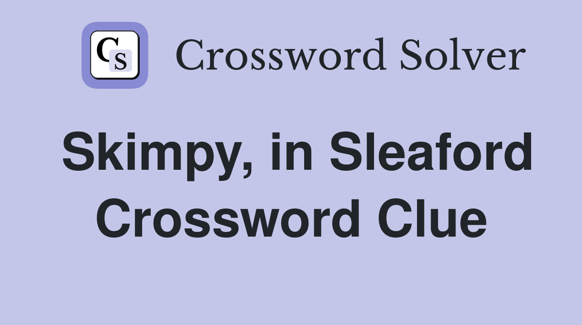 Skimpy, in Sleaford Crossword Clue