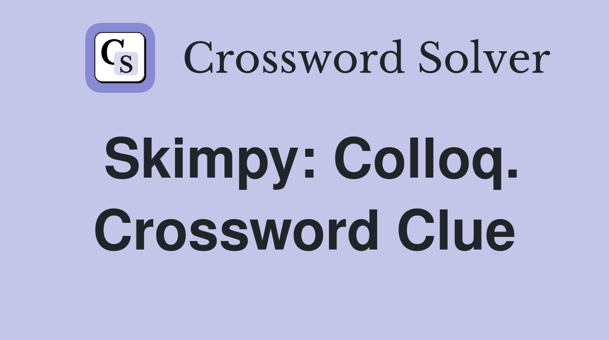 Skimpy: Colloq. Crossword Clue