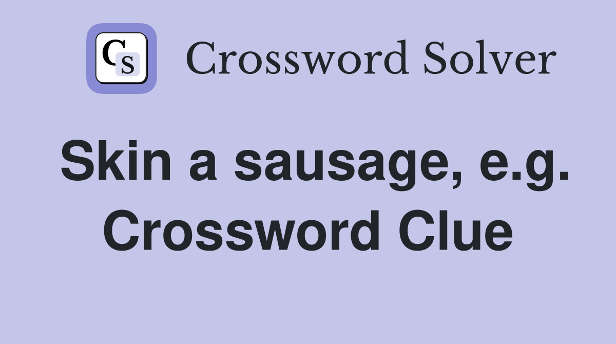 Skin a sausage, e.g. Crossword Clue