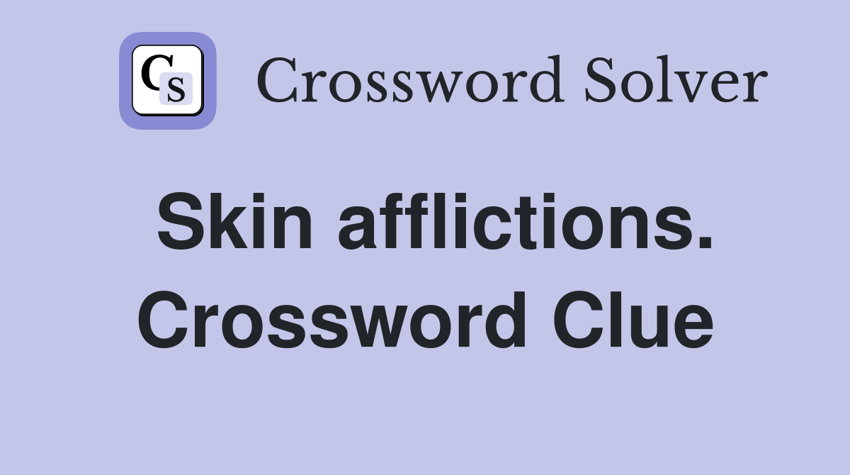 Skin afflictions. Crossword Clue