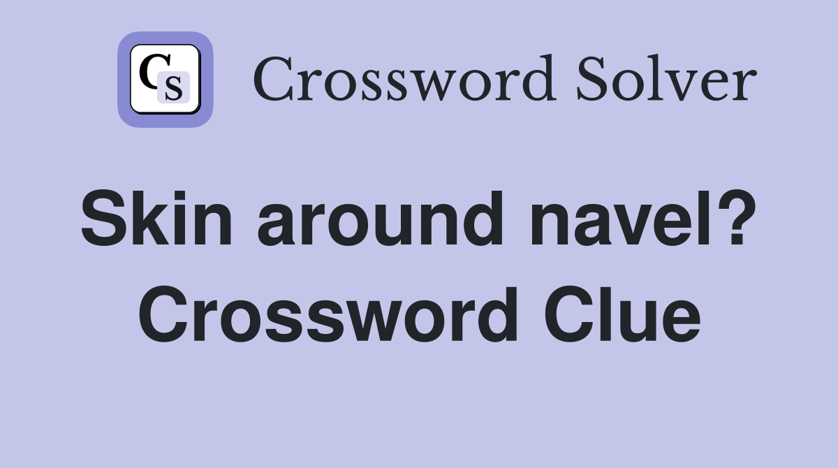 Skin around navel?  Crossword Clue