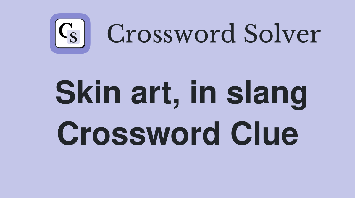 Skin art, in slang Crossword Clue