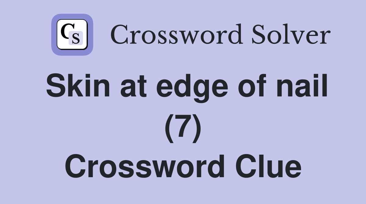 Skin at edge of nail (7) Crossword Clue