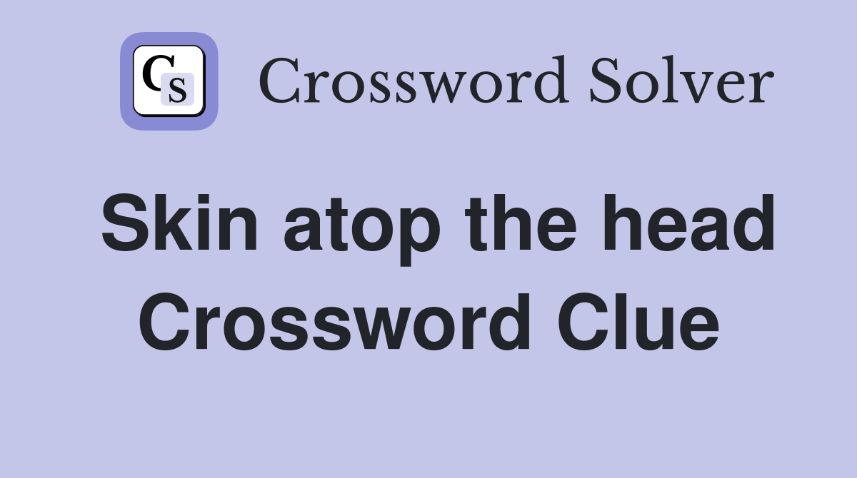 Skin atop the head Crossword Clue