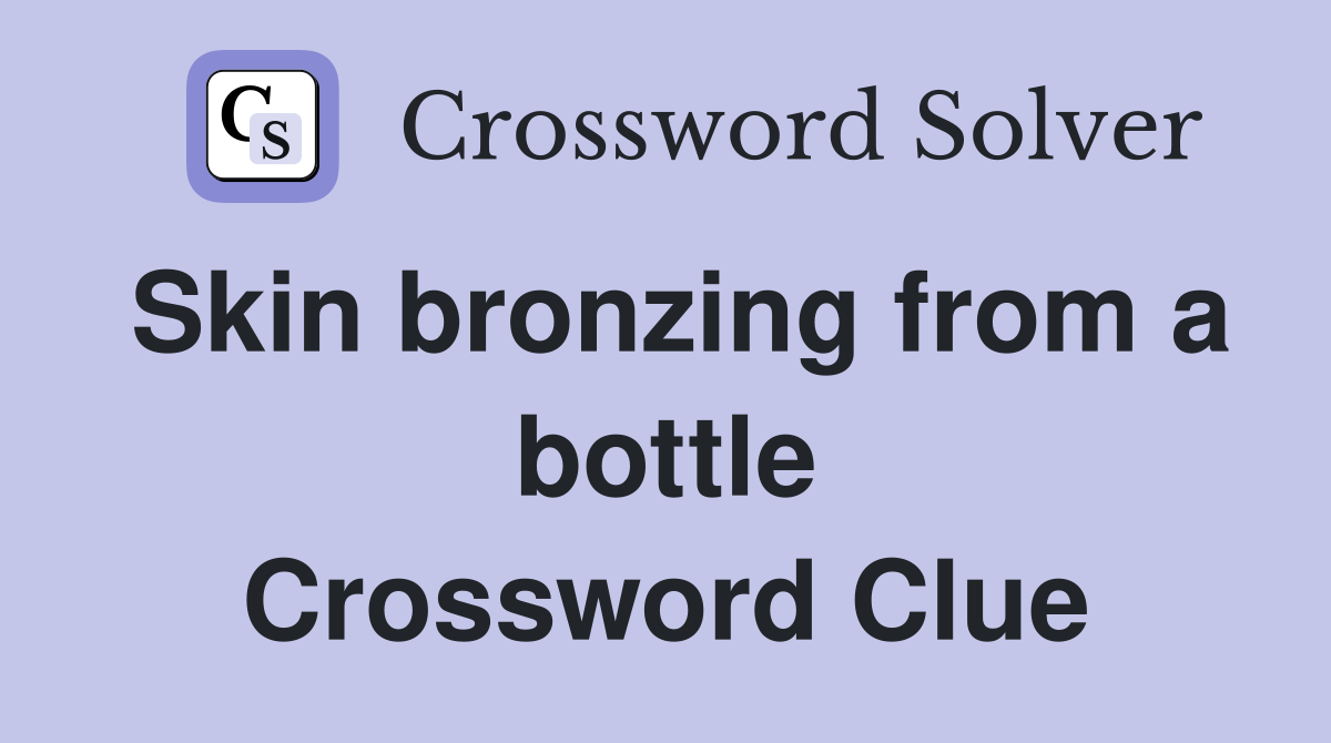 Skin bronzing from a bottle Crossword Clue