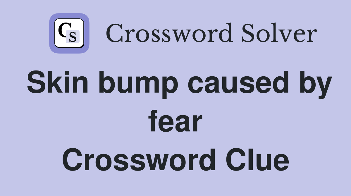 Skin bump caused by fear Crossword Clue