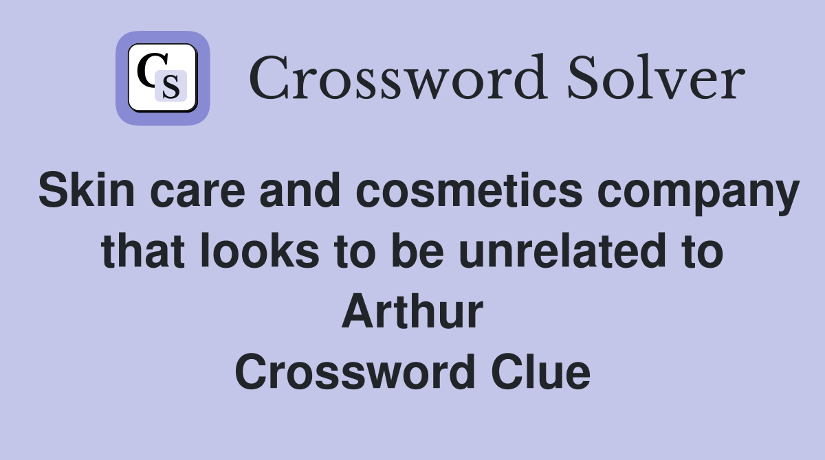 Skin care and cosmetics company that looks to be unrelated to Arthur Crossword Clue