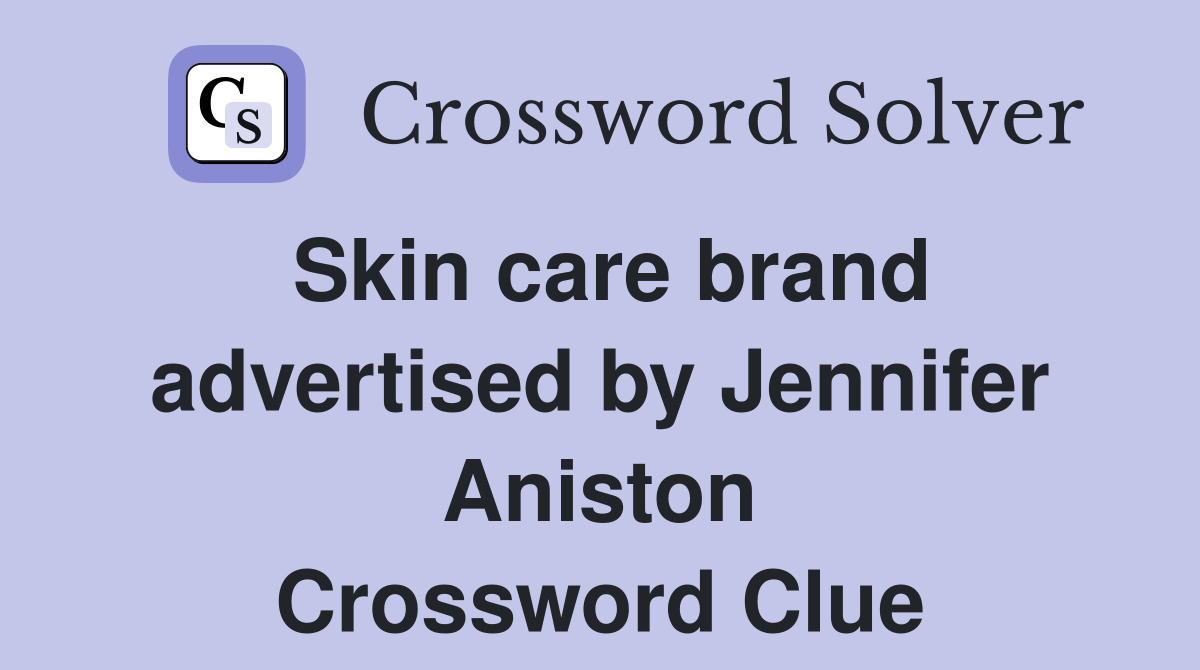 Skin care brand advertised by Jennifer Aniston Crossword Clue
