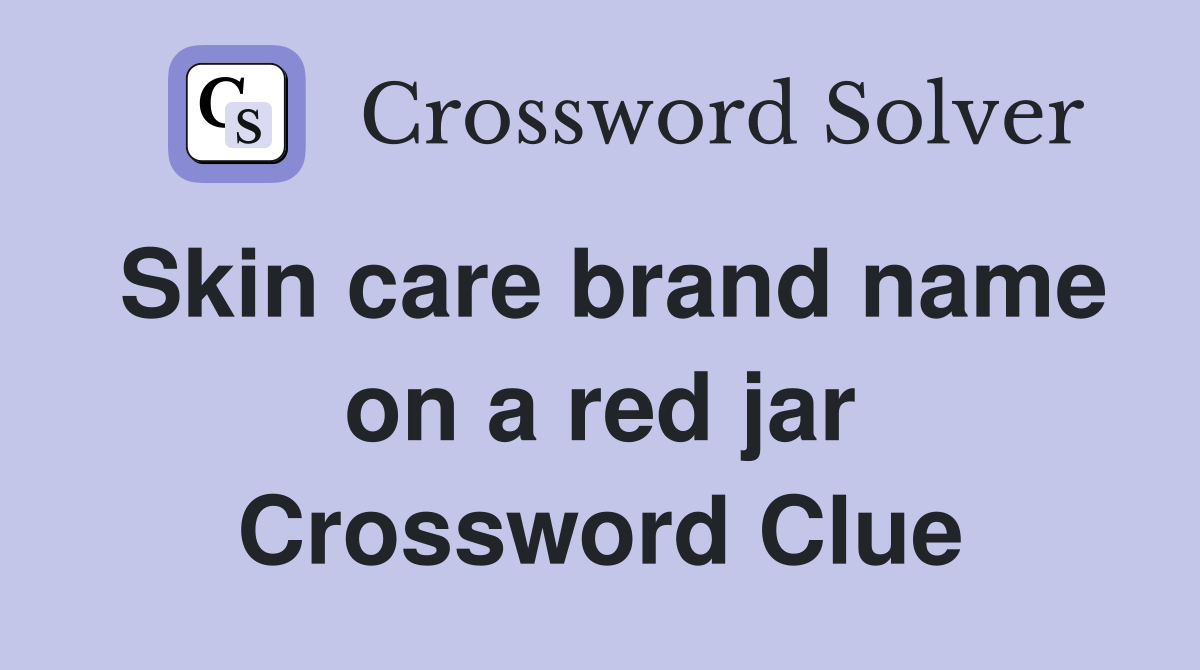 Skin care brand name on a red jar Crossword Clue