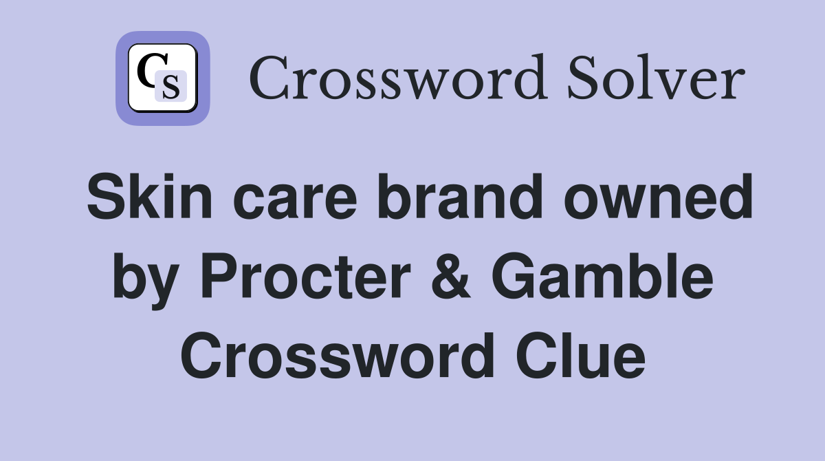 Skin care brand owned by Procter & Gamble Crossword Clue