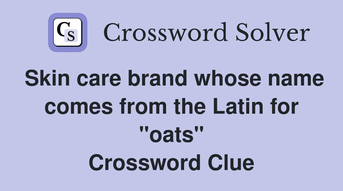 Skin care brand whose name comes from the Latin for "oats" Crossword Clue