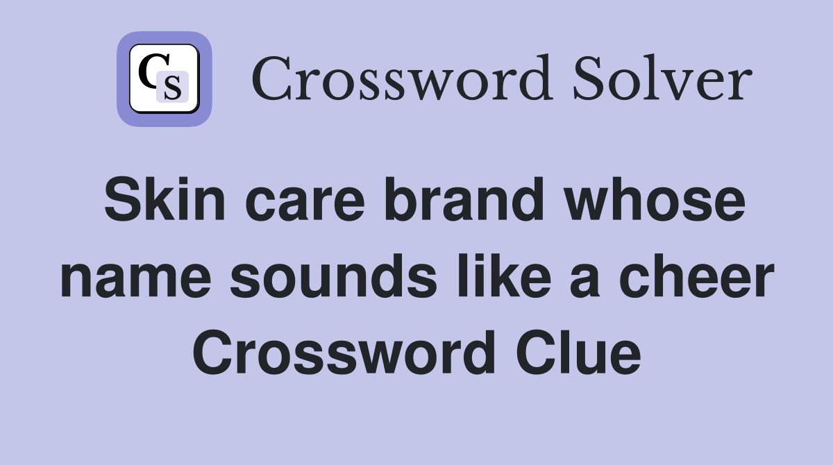 Skin care brand whose name sounds like a cheer Crossword Clue