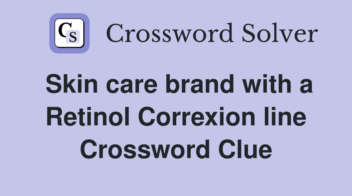 Skin care brand with a Retinol Correxion line Crossword Clue