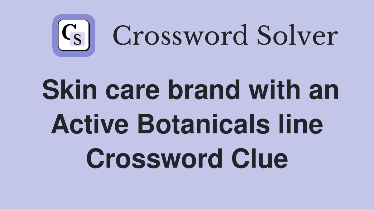 Skin care brand with an Active Botanicals line Crossword Clue