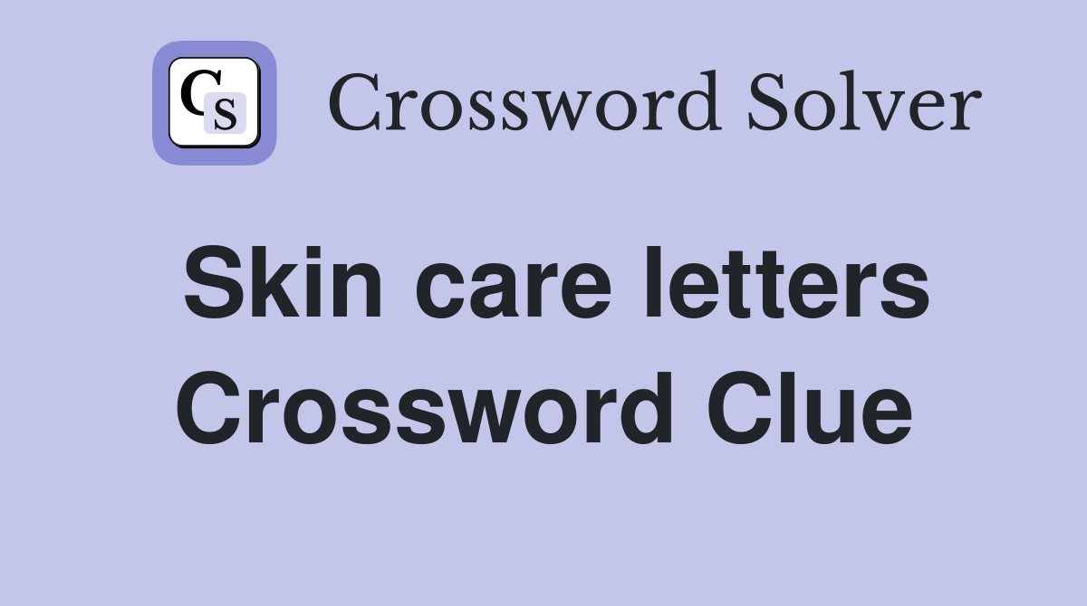 Skin care letters Crossword Clue