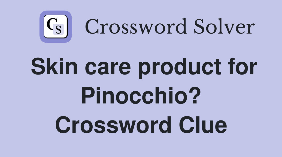 Skin care product for Pinocchio? Crossword Clue