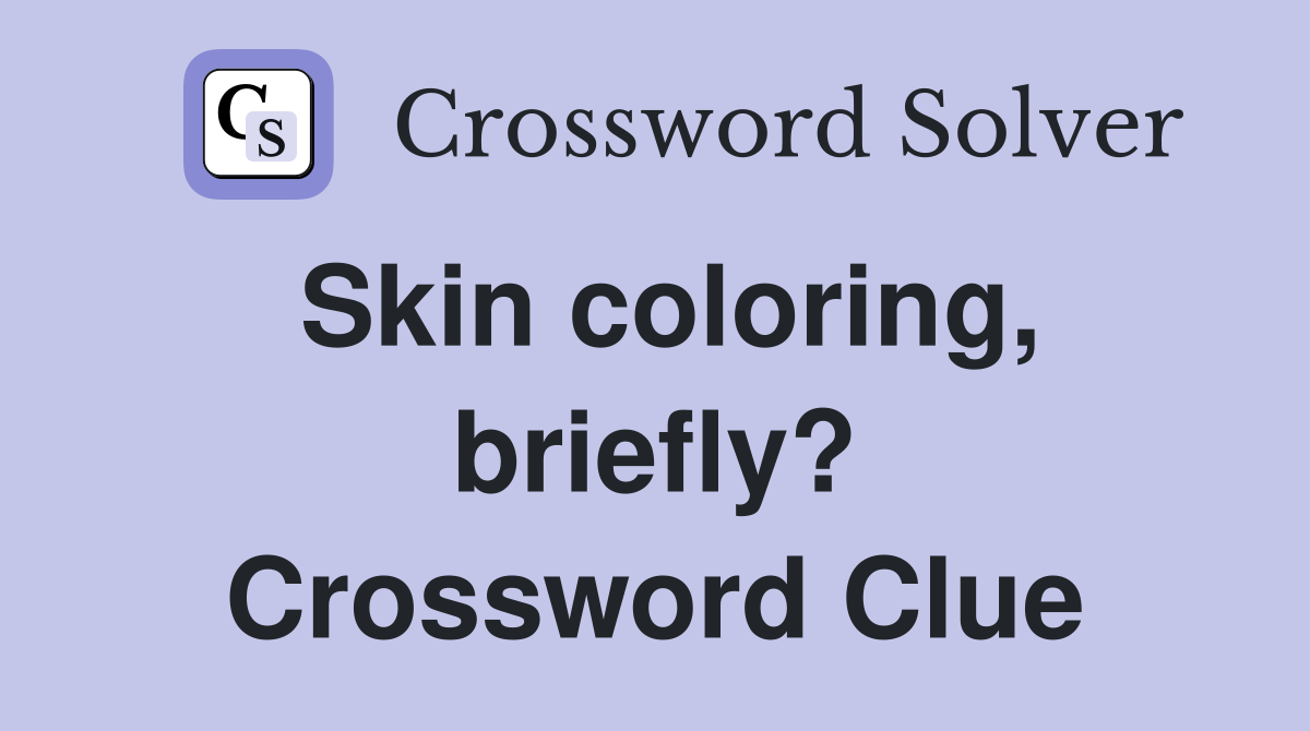 Skin coloring, briefly? Crossword Clue