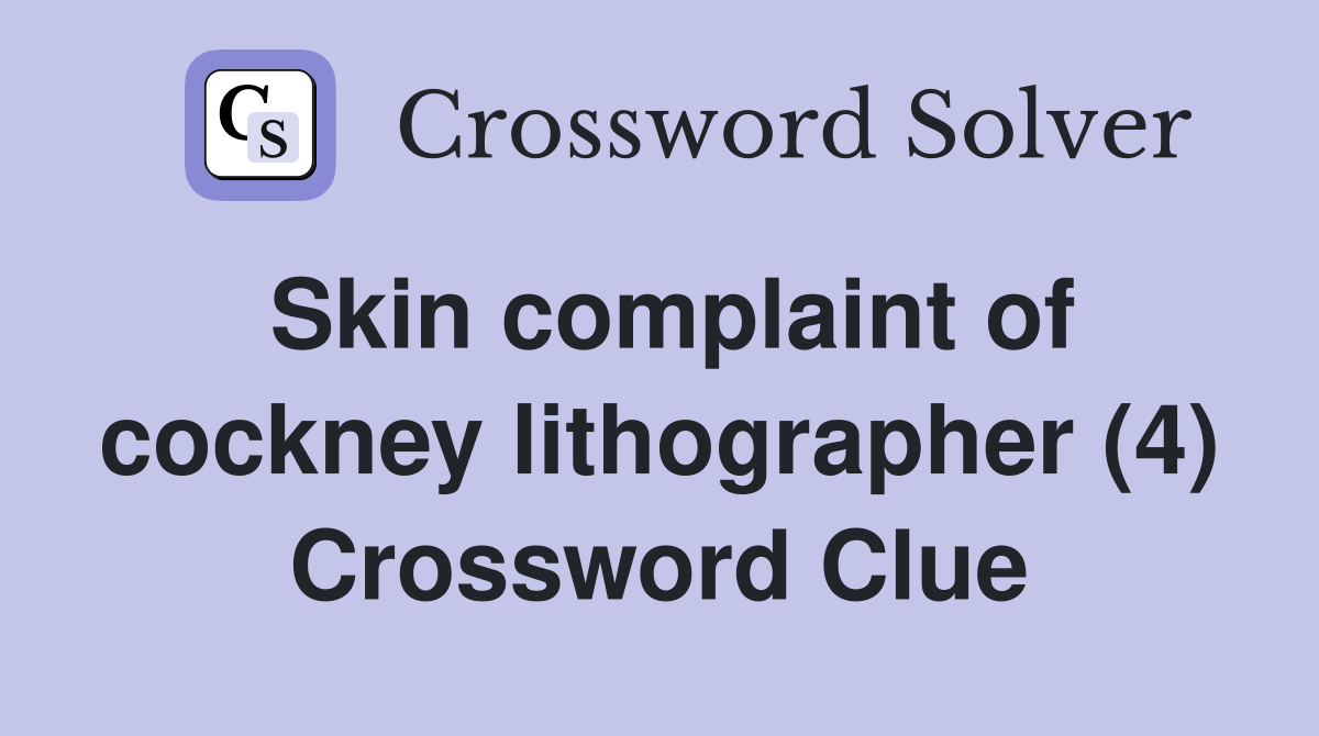 Skin complaint of cockney lithographer (4) Crossword Clue